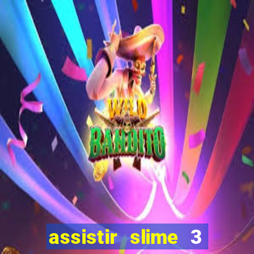 assistir slime 3 temporada dublado